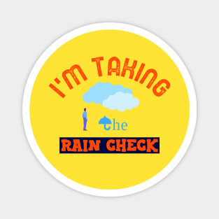 I'm Taking the Rain Check Magnet